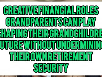 Creative Financial Roles Grandparents Can Play in Shaping Their Grandchildren's Future Without Undermining Their Own Retirement Security