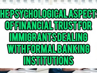 The Psychological Aspects Of Financial Trust For Immigrants Dealing With Formal Banking Institutions