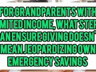 For Grandparents With Limited Income, What Steps Can Ensure Giving Doesn't Mean Jeopardizing Own Emergency Savings